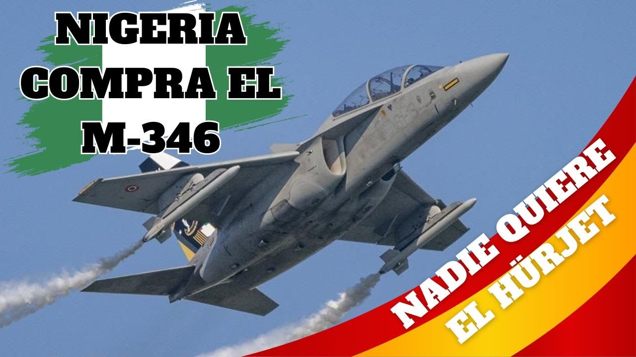 HASTA NIGERIA PASA DEL HÜRJET Y COMPRA EL M-346