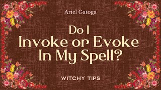 Do I Invoke or Evoke In My Spell? - Witchy Tips with Ariel Gatoga