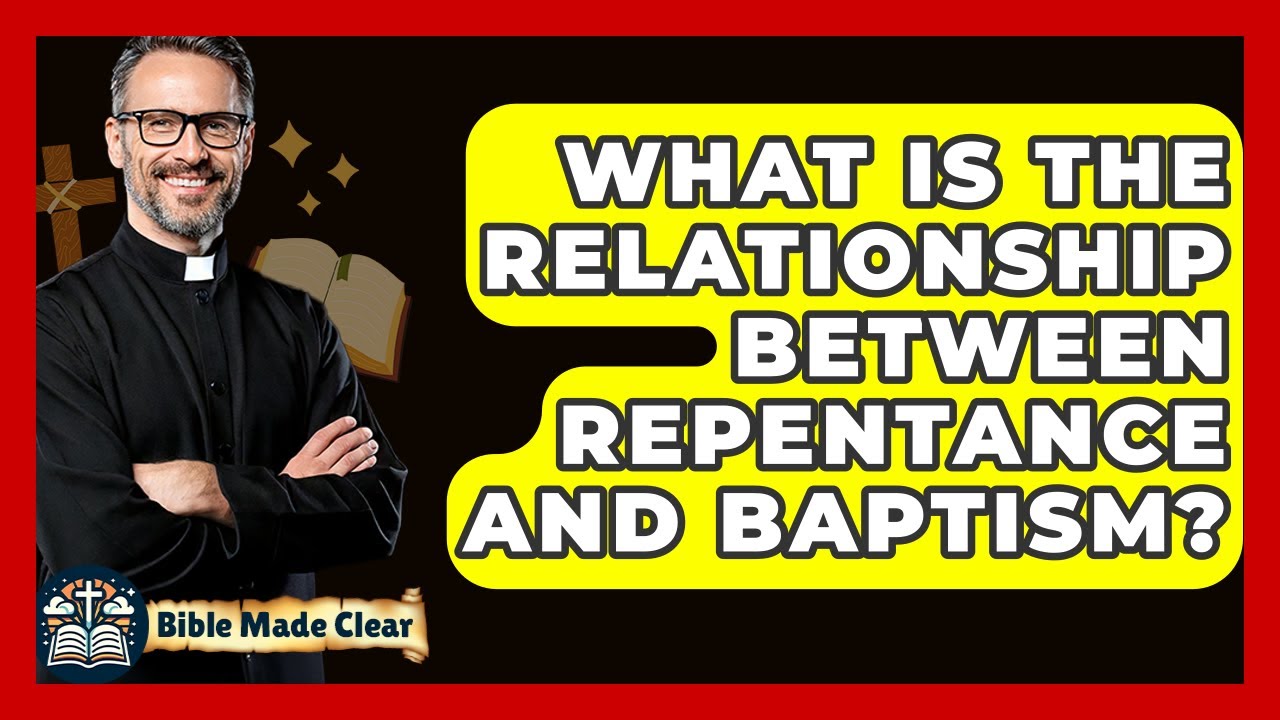 What Is The Relationship Between Repentance And Baptism? - BibleMadeClear.com