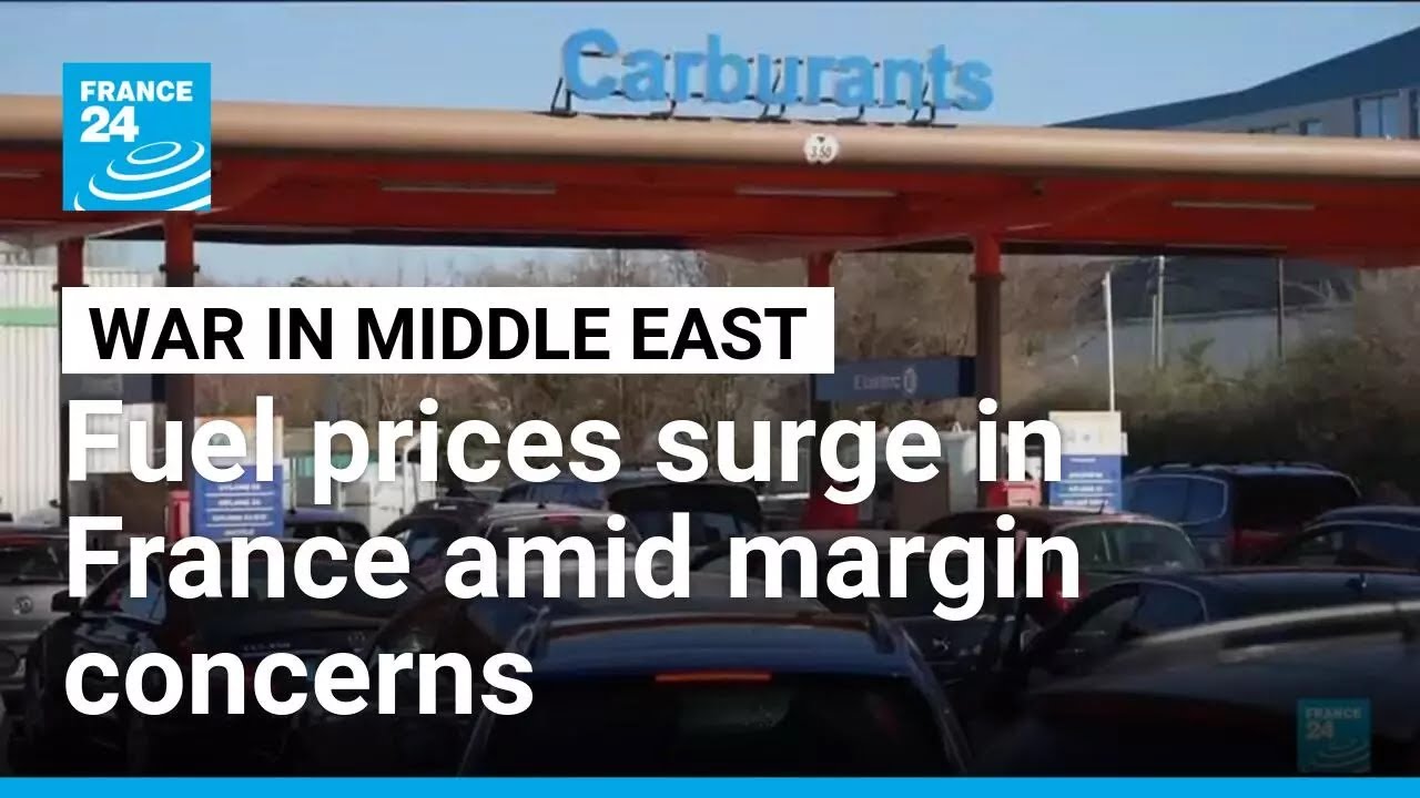 Middle East war: Fuel prices surge in France amid margin concerns ...