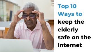 Top 10 Ways to Keep the Elderly Safe on the Internet News