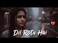 Dil Ka Dard 🥀 | Best Hindi Sad Lofi Mashup 2026 | Bollywood Bewafai Songs | Slowed & Reverb Heart