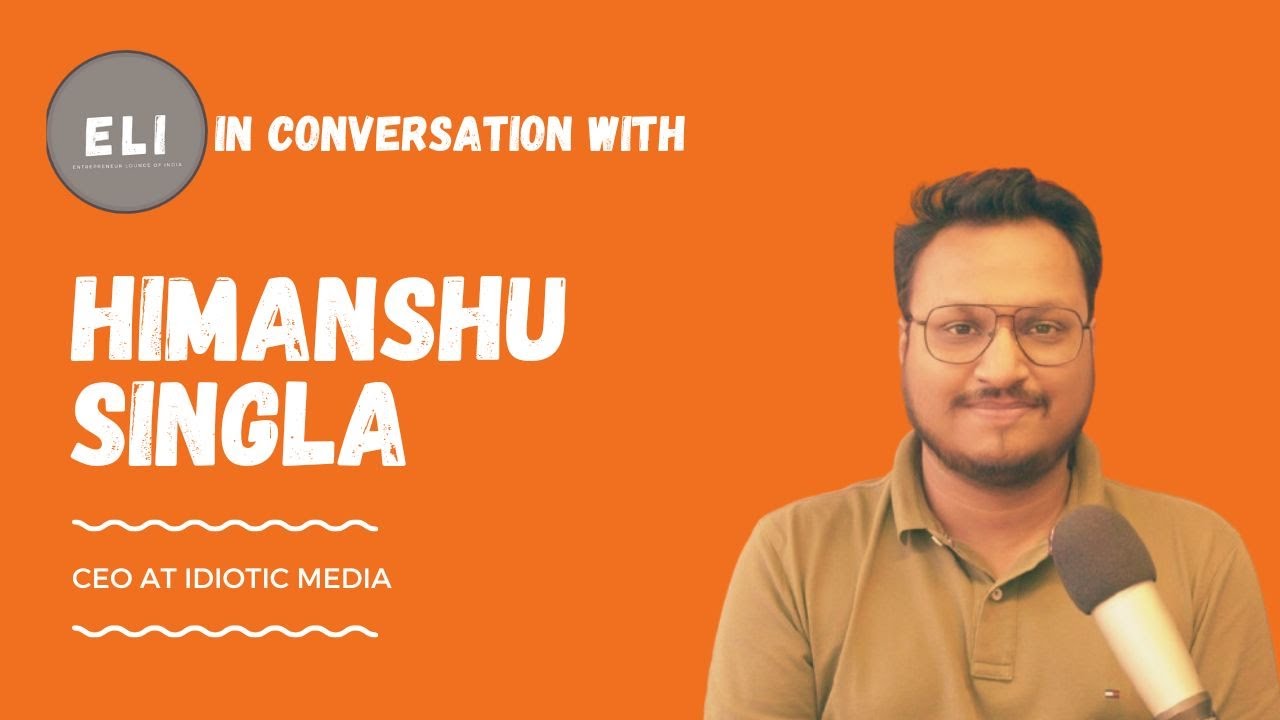 ELI- 472 | Meet the Meme Marketing Man of India - Himanshu Singla, CEO & Co-Founder at Idiotic Media