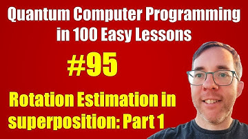 #95/100: Rotation Estimation in superposition: 1 || Quantum Computer Programming in 100 Easy Lessons