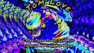 Tom Love - I Like These Songs So I Put Them In A Mixer And Made Cupcakes p 1 (Full Album) 2025