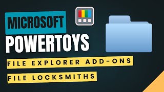 🔐 Microsoft PowerToys Explorer Add-ons & File Locksmith | Unlock Hidden Features!