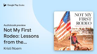 Not My First Rodeo: Lessons from the Heartland by Kristi Noem · Audiobook preview