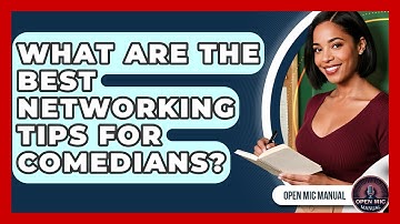 What Are The Best Networking Tips For Comedians? - Open Mic Manual