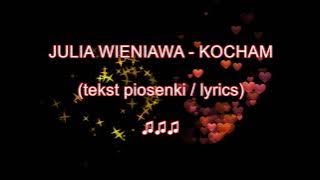 Julia Wieniawa - Kocham (tekst piosenki / lyrics)