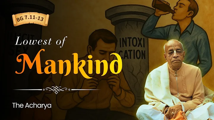 Lowest of Mankind | Srila Prabhupada | BG 7.11-13
