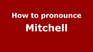 How to Pronounce Mitchell - PronounceNames.com