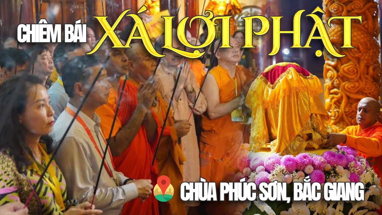 CHIÊM BÁI XÁ LỢI  PHẬT  TẠI CHÙA PHÚC SƠN (BẮC GIANG) ngày 23/05/2025