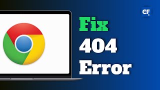 How to Fix Google Chrome 404 Error