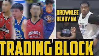 PBA PLAYERS NA NASA TRADING BLOCK KILALANIN SINO ANG SUSUNOD SA TRADE GINEBRA ? | BROWNLEE HANDA NA