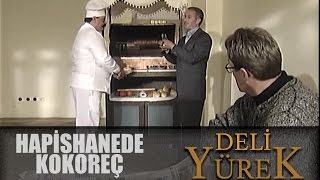 Deli Yürek Bölüm 57 - Hapishanede Kokoreç