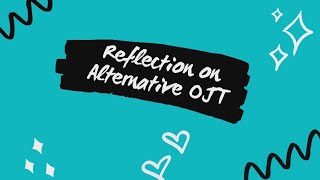 Reflection on Alternative OJT