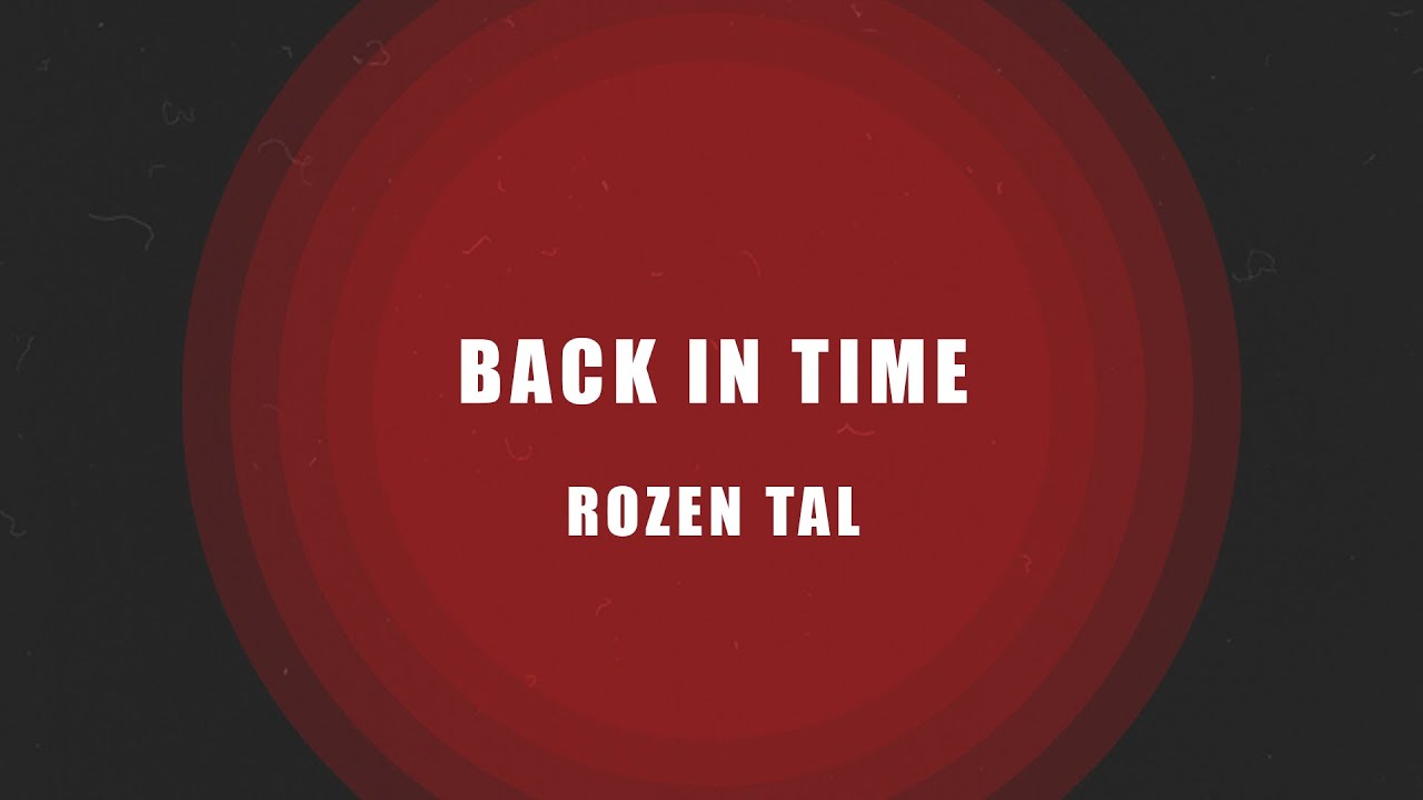 Watch Rozen Tal | Back in Time on YouTube Watch Rozen Tal | Back in Time on YouTube