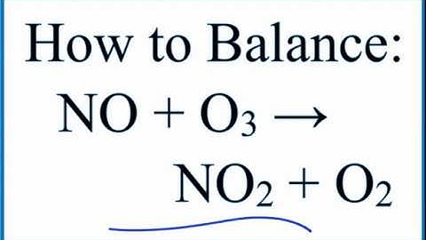 How to Balance NO + O3 = NO2 + O2 (Nitric Oxide + Ozone)