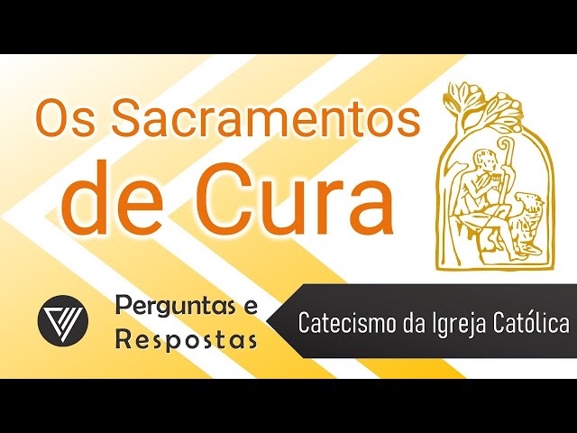 Perguntas e Respostas | Sacramentos de Cura:  Penitência e U. Enfermos - Catecismo (1.420 a 1.532)