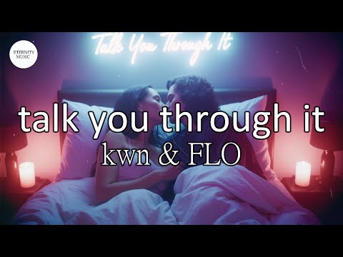 Kwn FLO Talk You Through It Lyrics I Ma Keep You Wet And Keep You Fed