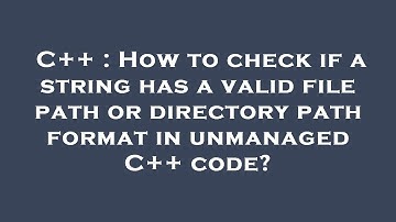 C++ : How to check if a string has a valid file path or directory path format in unmanaged C++ code?