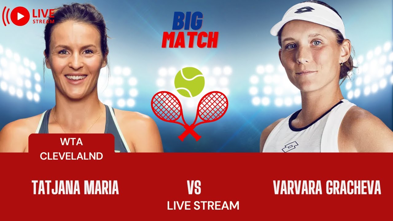 WTA LIVE VARVARA GRACHEVA VS TATJANA MARIA WTA CLEVELAND 2023 TENNIS PREVIEW STREAM