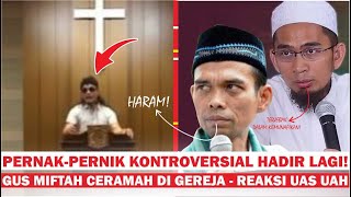 KER4S !! PENDAPAT UAS & UAH TERKAIT CERAMAH GUS MIFTAH DI GEREJA