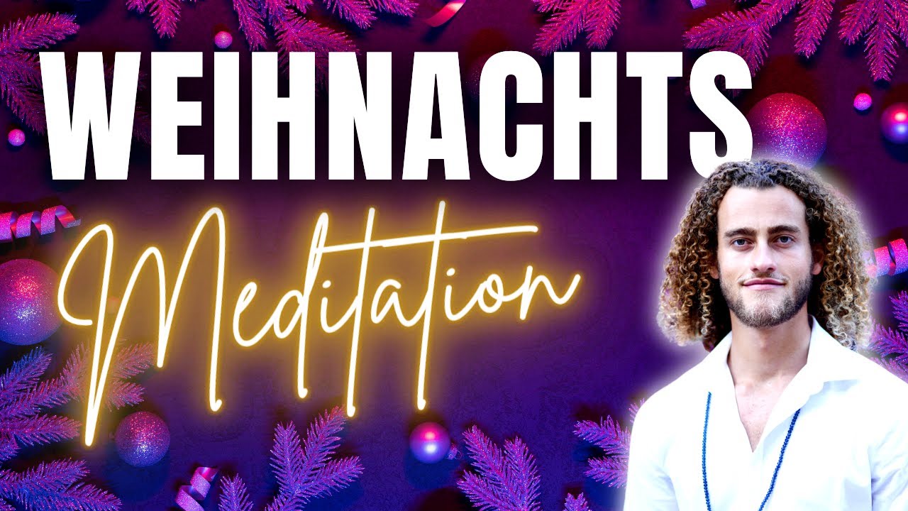 Die Weihnachts Meditation - Bedingungslose Liebe ️ - YouTube