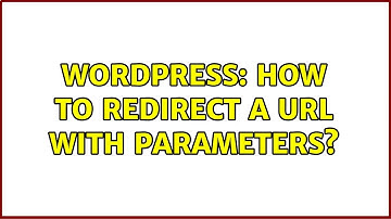 Wordpress: How to redirect a URL with parameters? (2 Solutions!!)