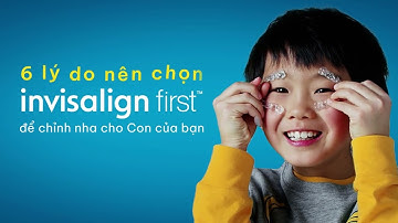 6 Lý do nên chọn khay niềng răng trong suốt Invisalign First