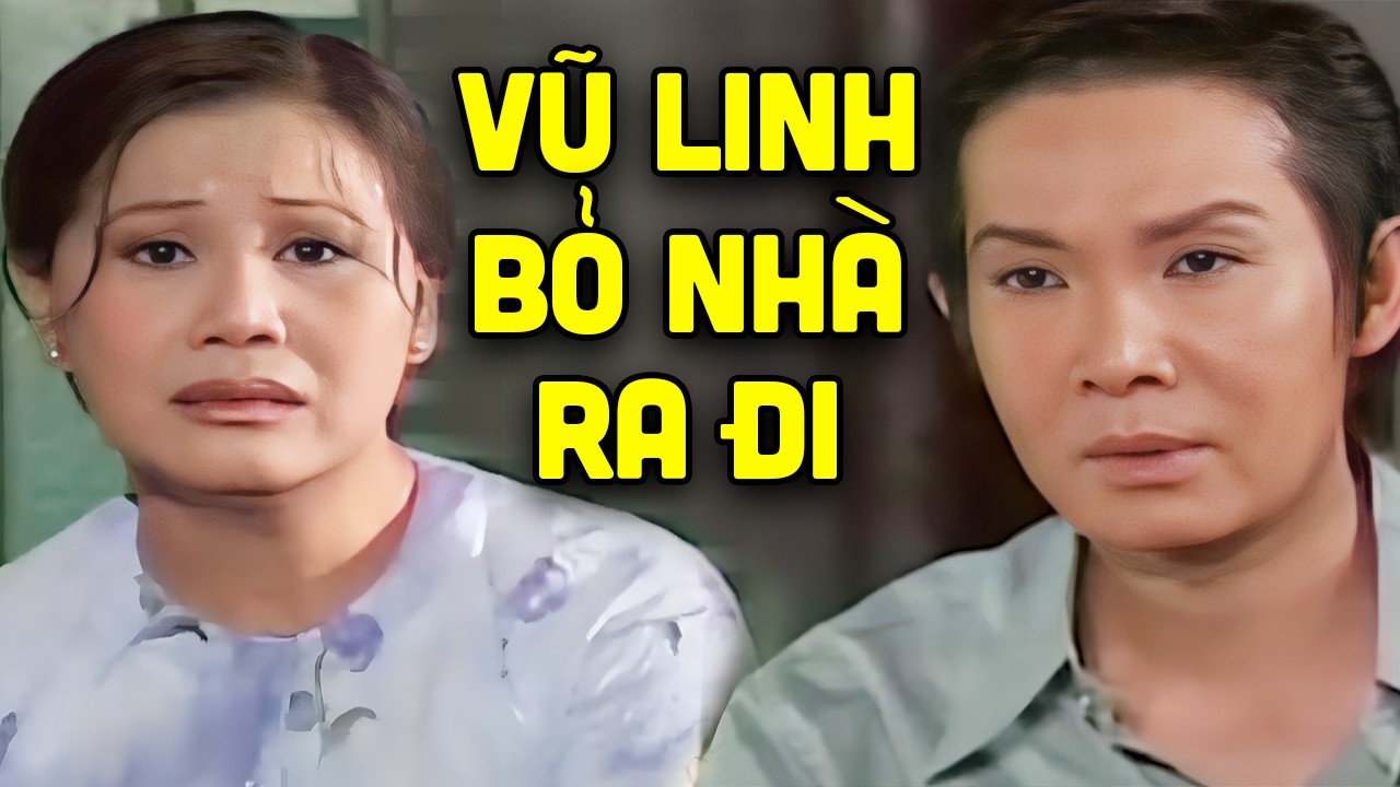 Vũ Linh bỏ nhà ra đi vì quá xấu hổ | Tuồng cải lương Vũ Linh Tài Linh hay nhất
