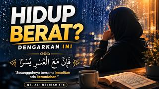 Saat Hidup Terasa Berat, Dengarkan Ini | QS Al-Insyirah 5-6