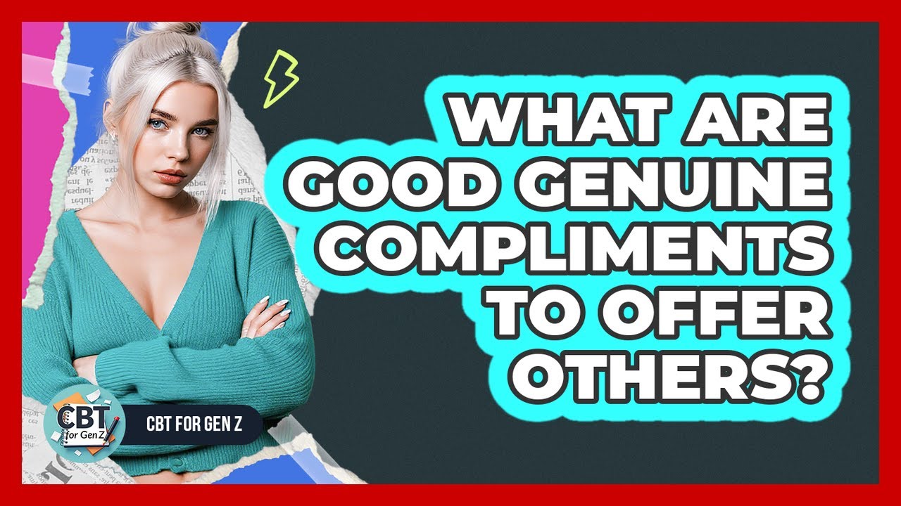 What Are Good Genuine Compliments To Offer Others?