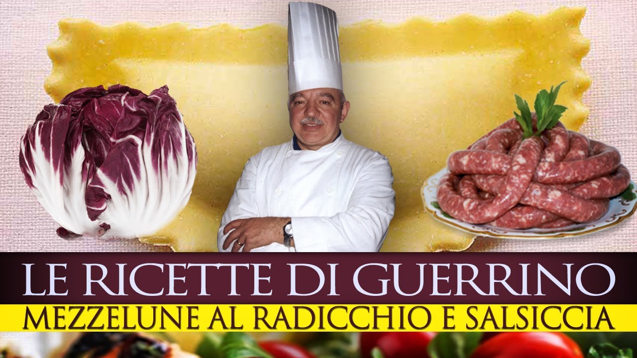 #GuerrinoConsiglia MEZZELUNE CON RADICCHIO E SALSICCIA