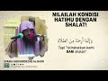 Nilailah Kondisi Hatimu dengan Shalat - Syaikh Abdurrozaq bin Abdul Muhsin Al-Badr