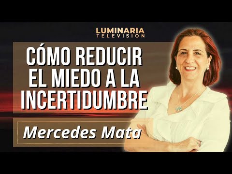 CÓMO REDUCIR EL MIEDO A LA INCERTIDUMBRE con Mercedes Mata