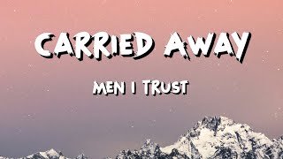 Men I Trust - Carried Away (Lyrics)