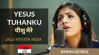 Yesus Tuhanku (Yeshu Mere) by Shirin George | Lagu Kristen India Sangat Menyentuh Kalbu