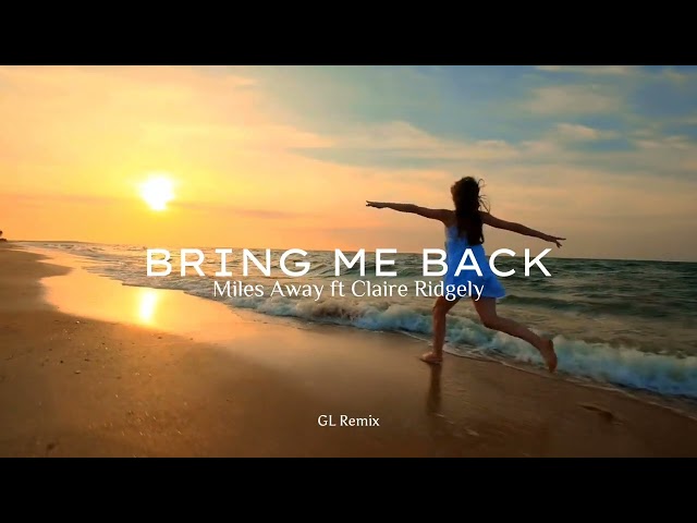 Bring Me Back - Miles Away Ft Claire Ridgely [ GL Remix ] class=