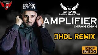 Amplifier Dhol Refix Song Imran Khan ( Music) Ft. DJ Lakhan By Lahoria Production