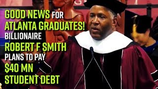 Good news for Atlanta graduates! Billionaire Robert F Smith plans to pay $40 mn student debt