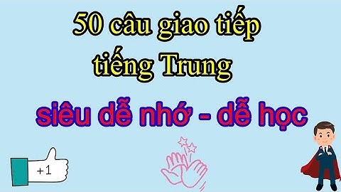 50 câu giao tiếp tiếng Trung dễ học nhất - nhớ trong 1 nốt nhạc