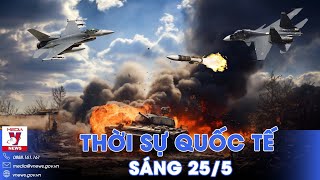 Thời sự Quốc tế sáng 25\/5. Nga ‘giương cung’ đón đánh F-16; tuyên bố đanh thép về vũ khí Phương Tây