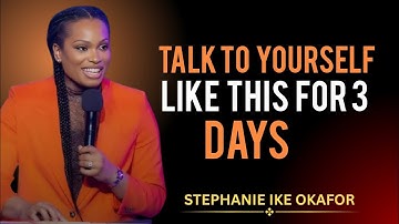 Stephanie Ike okafor| Talk to Yourself Like This for 3 Days – Transform Your Mindset & Life Fast