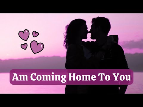 Babe Am Coming Home To You Emotional Romantic Love Song