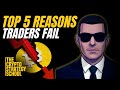 The Top 5 Reasons Why 90% Of Traders FAIL!