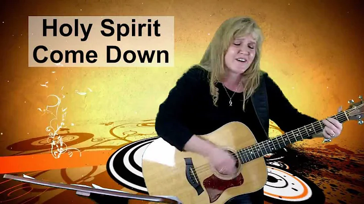 Song: Holy Spirit Come Down