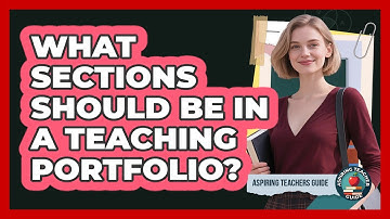 What Sections Should Be In A Teaching Portfolio? - Aspiring Teacher Guide