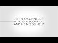 Last week tonight  and now this jerry oconnells wife is a scorpio and he needs help