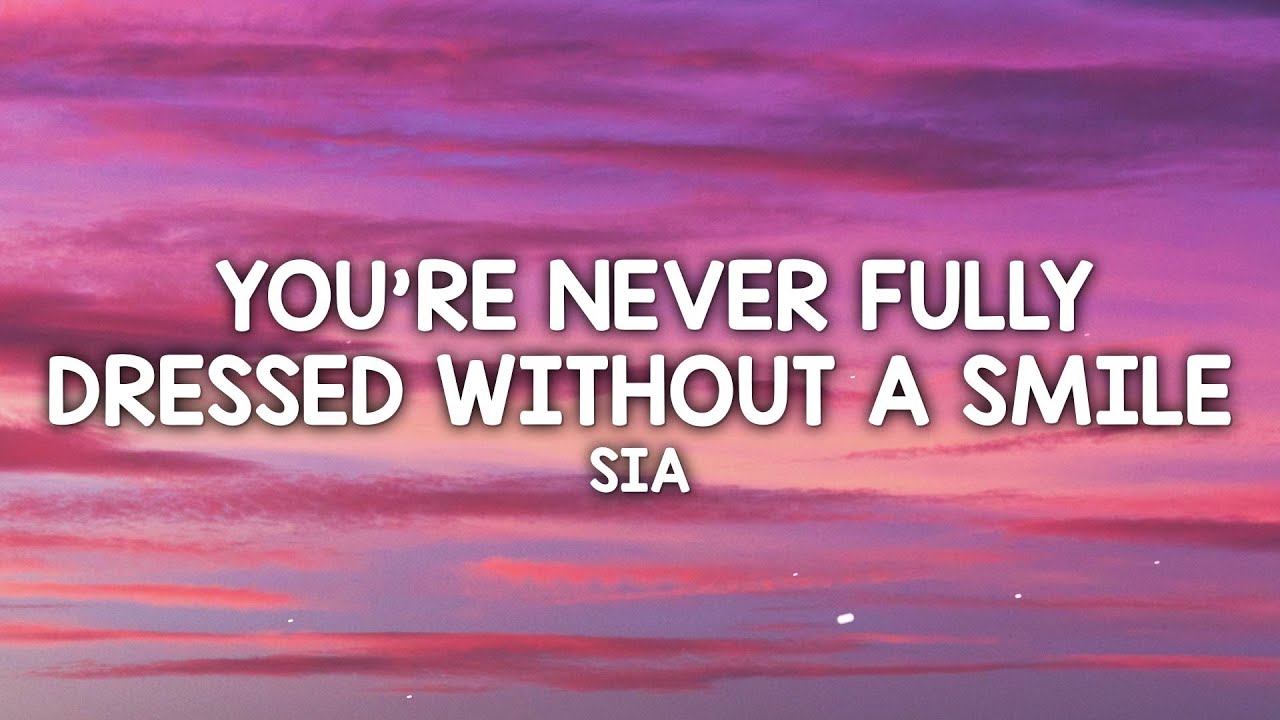 Sia   Youre Never Fully Dressed Without A Smile Lyrics 2014 Film Version TikTok Song